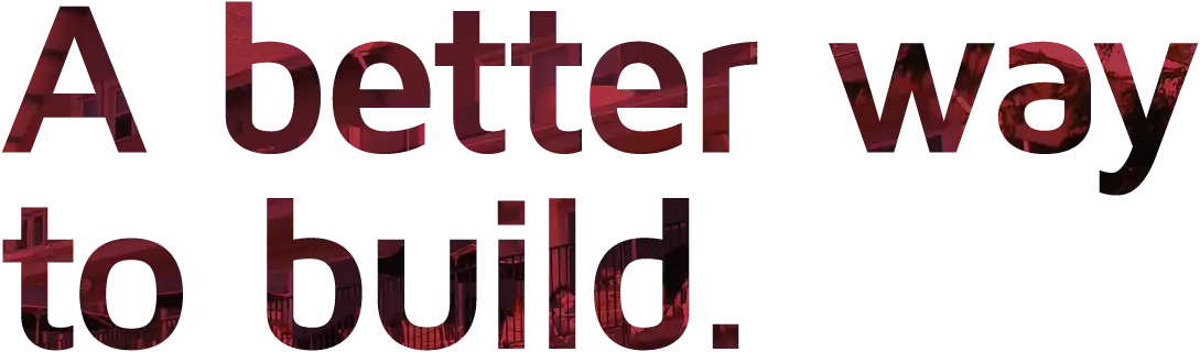 A better way to build